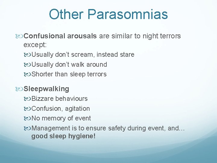 Other Parasomnias Confusional arousals are similar to night terrors except: Usually don’t scream, instead
