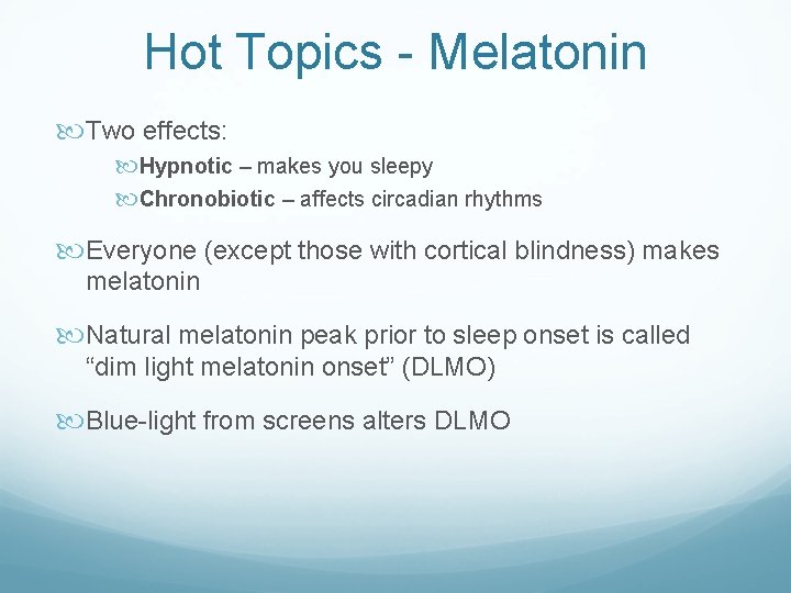Hot Topics - Melatonin Two effects: Hypnotic – makes you sleepy Chronobiotic – affects