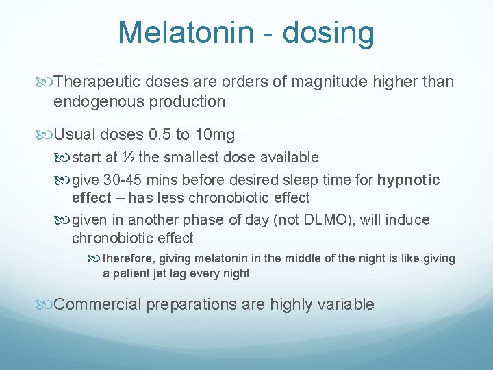 Melatonin - dosing Therapeutic doses are orders of magnitude higher than endogenous production Usual