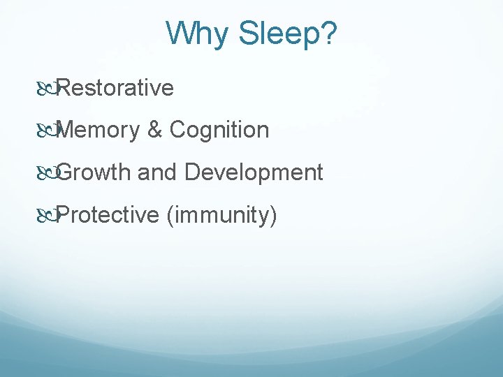 Why Sleep? Restorative Memory & Cognition Growth and Development Protective (immunity) 