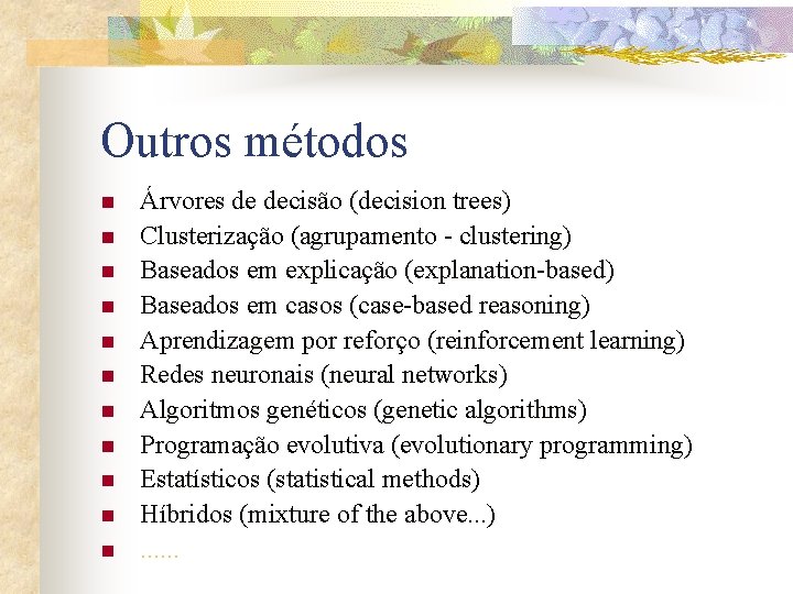 Outros métodos n n n Árvores de decisão (decision trees) Clusterização (agrupamento - clustering)