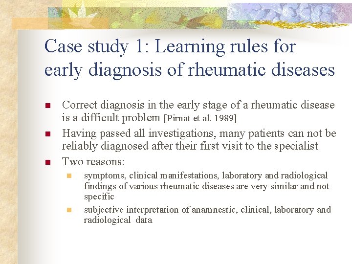 Case study 1: Learning rules for early diagnosis of rheumatic diseases n n n