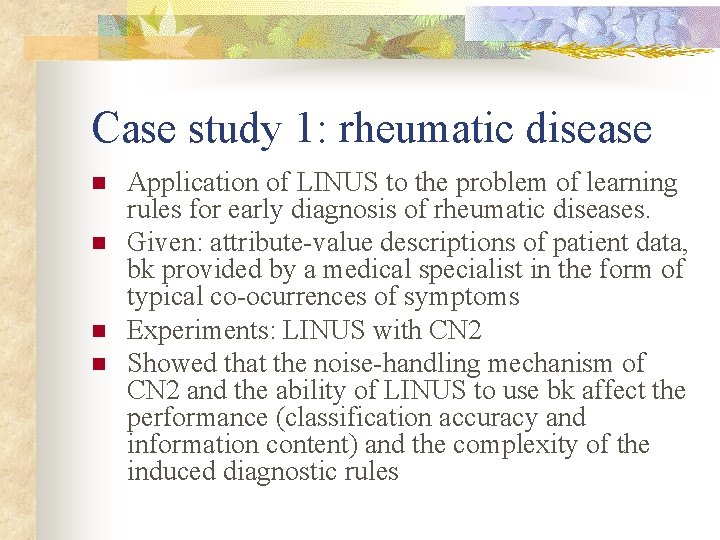 Case study 1: rheumatic disease n n Application of LINUS to the problem of