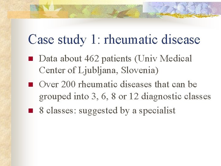 Case study 1: rheumatic disease n n n Data about 462 patients (Univ Medical