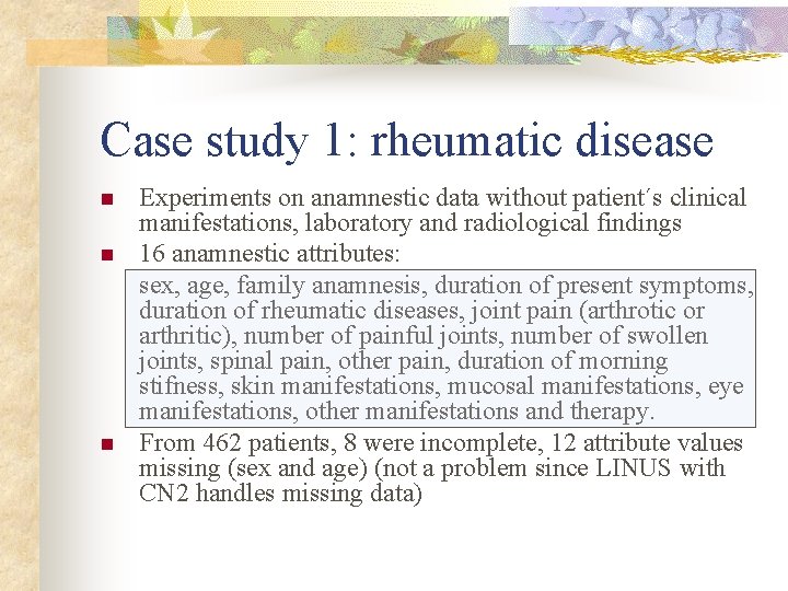 Case study 1: rheumatic disease n n n Experiments on anamnestic data without patient´s