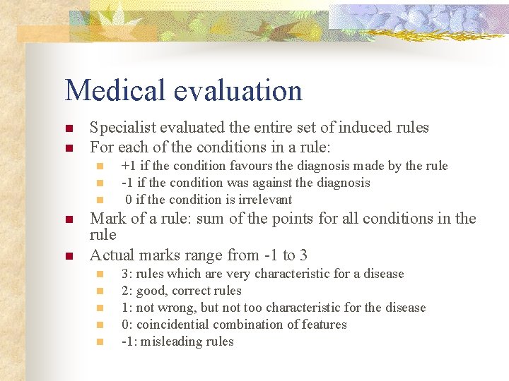 Medical evaluation n n Specialist evaluated the entire set of induced rules For each