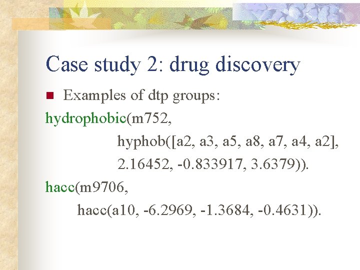 Case study 2: drug discovery Examples of dtp groups: hydrophobic(m 752, hyphob([a 2, a