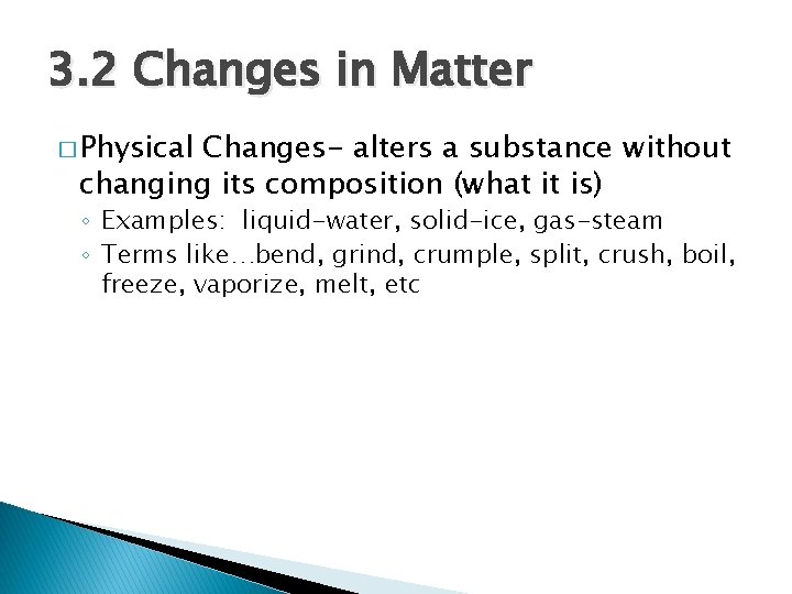 3. 2 Changes in Matter � Physical Changes- alters a substance without changing its