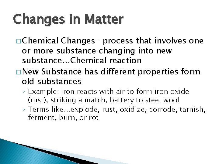 Changes in Matter � Chemical Changes- process that involves one or more substance changing