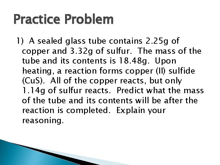 Practice Problem 1) A sealed glass tube contains 2. 25 g of copper and
