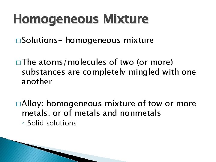 Homogeneous Mixture � Solutions- homogeneous mixture � The atoms/molecules of two (or more) substances