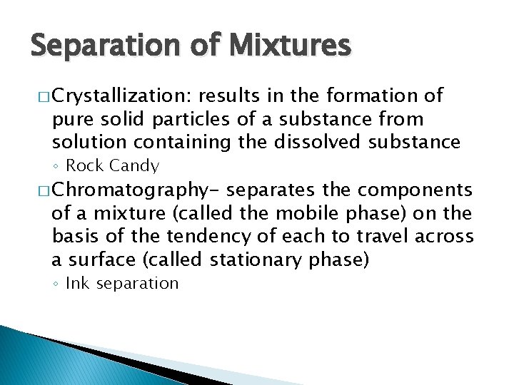 Separation of Mixtures � Crystallization: results in the formation of pure solid particles of