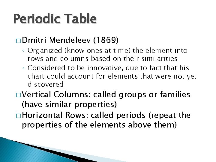 Periodic Table � Dmitri Mendeleev (1869) ◦ Organized (know ones at time) the element