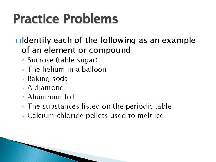 Practice Problems � Identify each of the following as an example of an element