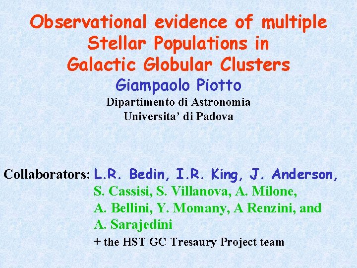 Observational evidence of multiple Stellar Populations in Galactic Globular Clusters Giampaolo Piotto Dipartimento di