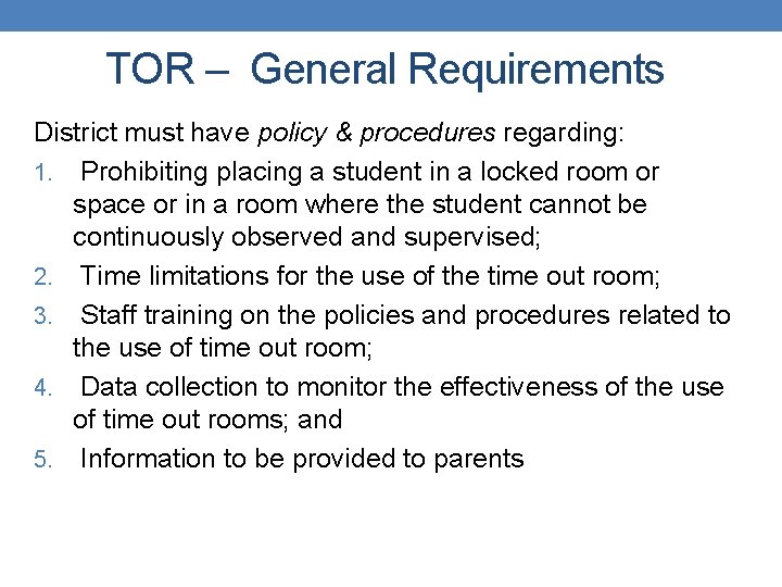 TOR – General Requirements District must have policy & procedures regarding: 1. Prohibiting placing