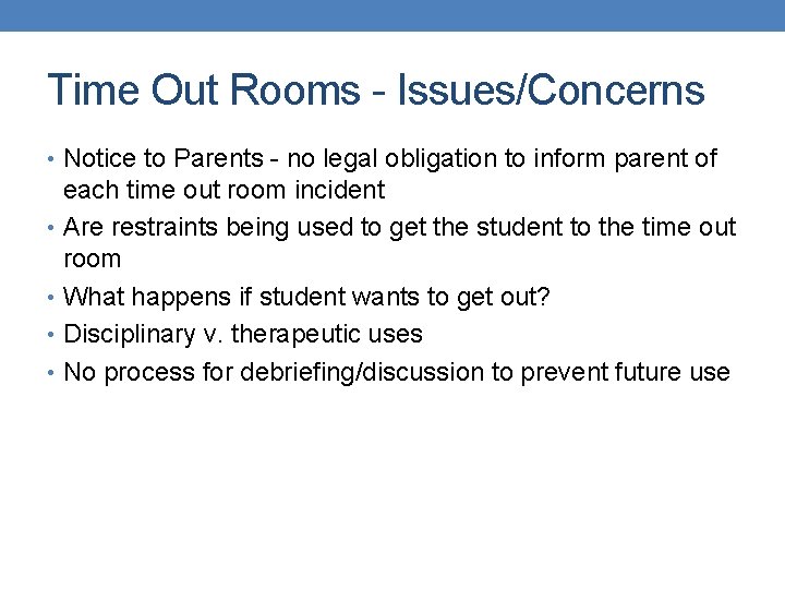 Time Out Rooms - Issues/Concerns • Notice to Parents - no legal obligation to