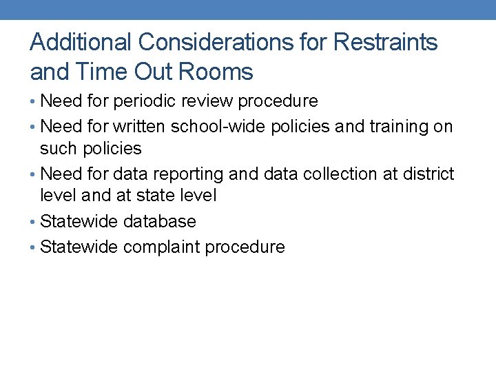 Additional Considerations for Restraints and Time Out Rooms • Need for periodic review procedure