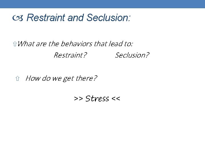 Restraint and Seclusion: What are the behaviors that lead to: Restraint? Seclusion? How