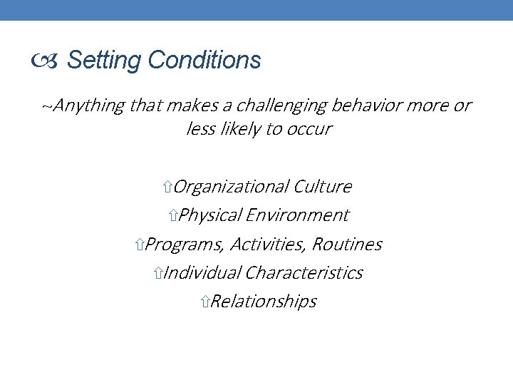  Setting Conditions ~Anything that makes a challenging behavior more or less likely to