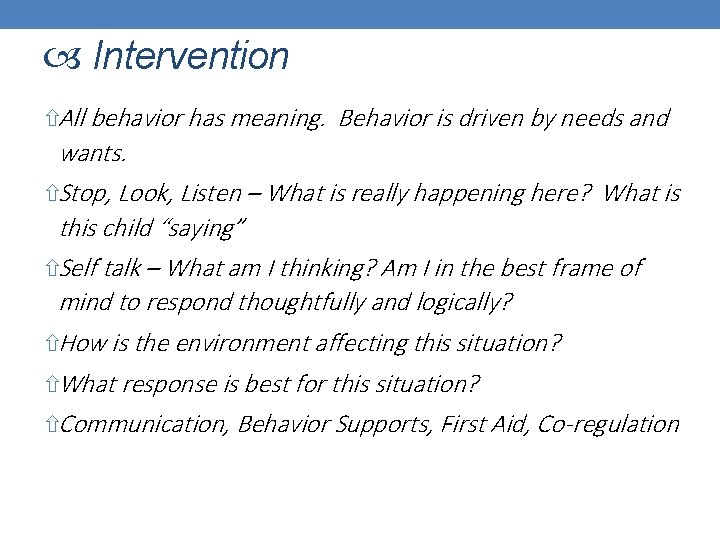 Intervention All behavior has meaning. Behavior is driven by needs and wants. Stop,