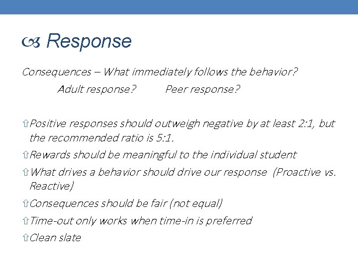  Response Consequences – What immediately follows the behavior? Adult response? Peer response? Positive