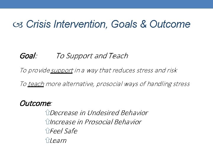  Crisis Intervention, Goals & Outcome Goal: To Support and Teach To provide support