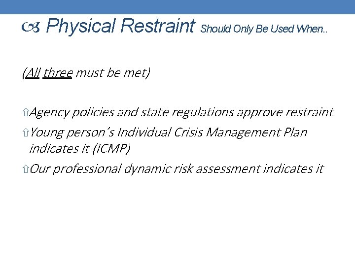  Physical Restraint Should Only Be Used When. . (All three must be met)