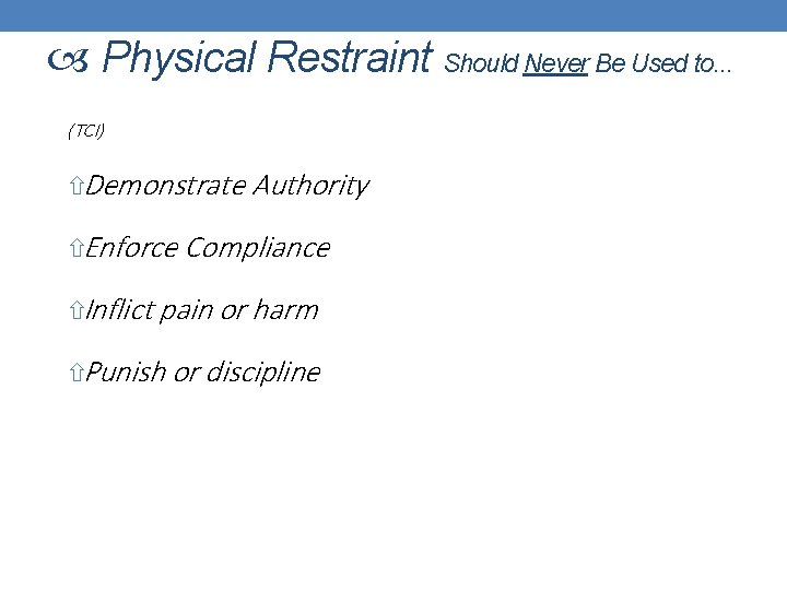  Physical Restraint Should Never Be Used to. . . (TCI) Demonstrate Authority Enforce