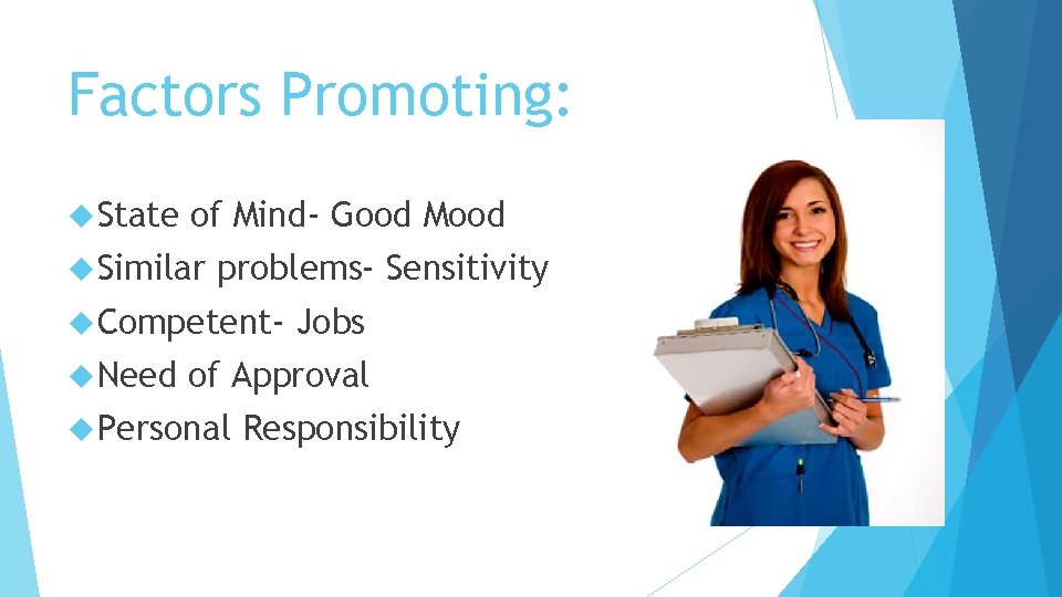 Factors Promoting: State of Mind- Good Mood Similar problems- Sensitivity Competent Need Jobs of