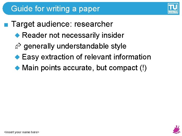 Guide for writing a paper Target audience: researcher Reader not necessarily insider generally understandable