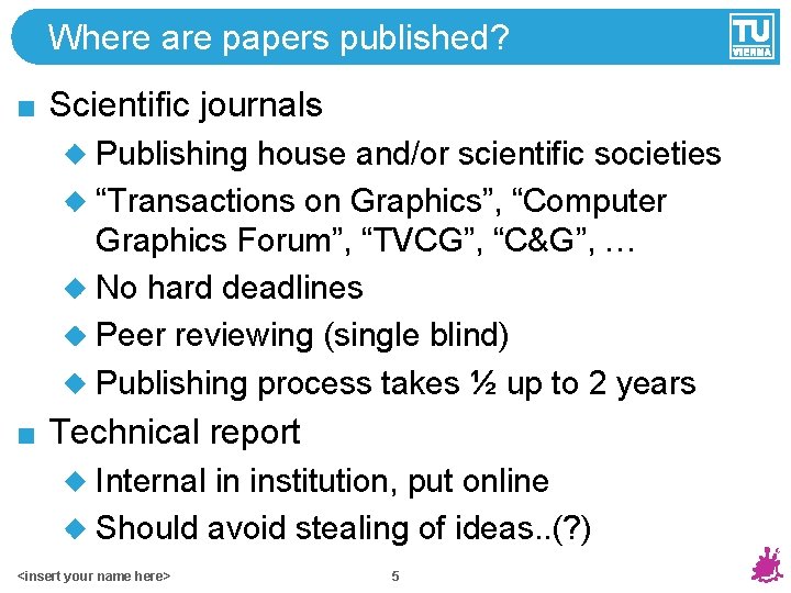 Where are papers published? Scientific journals Publishing house and/or scientific societies “Transactions on Graphics”,