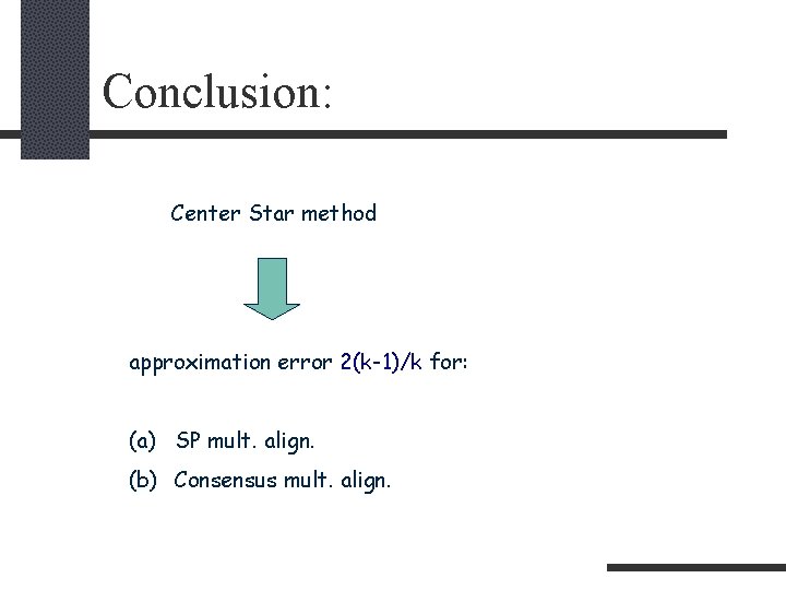 Conclusion: Center Star method approximation error 2(k-1)/k for: (a) SP mult. align. (b) Consensus