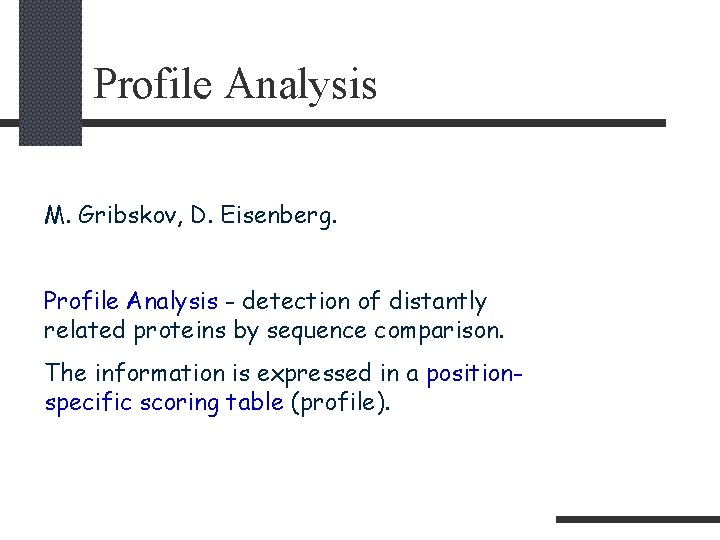 Profile Analysis M. Gribskov, D. Eisenberg. Profile Analysis - detection of distantly related proteins