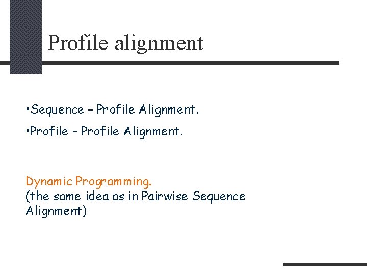 Profile alignment • Sequence – Profile Alignment. • Profile – Profile Alignment. Dynamic Programming.