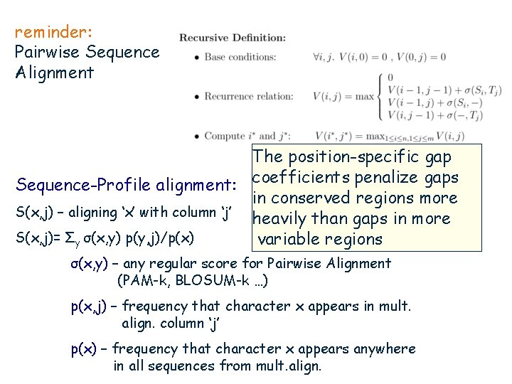 reminder: Pairwise Sequence Alignment The position-specific gap Sequence-Profile alignment: coefficients penalize gaps in conserved