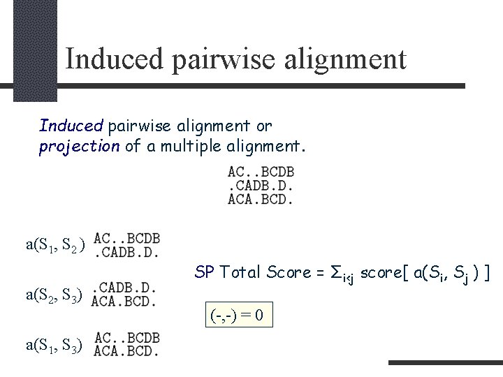 Induced pairwise alignment or projection of a multiple alignment. a(S 1, S 2 )