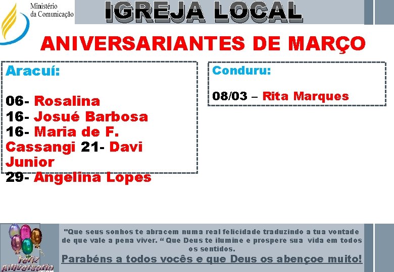 IGREJA LOCAL ANIVERSARIANTES DE MARÇO Aracuí: Conduru: 06 - Rosalina 16 - Josué Barbosa