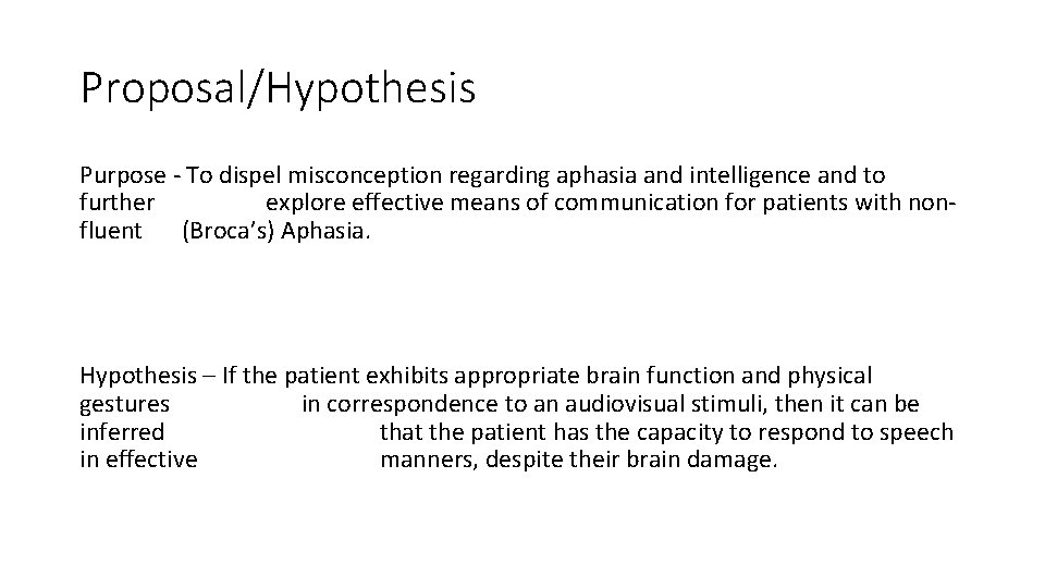 Proposal/Hypothesis Purpose - To dispel misconception regarding aphasia and intelligence and to further explore Proposal/Hypothesis Purpose - To dispel misconception regarding aphasia and intelligence and to further explore