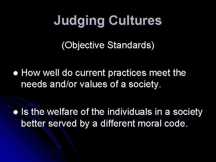 Judging Cultures (Objective Standards) l How well do current practices meet the needs and/or