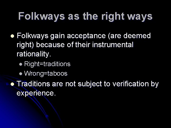 Folkways as the right ways l Folkways gain acceptance (are deemed right) because of