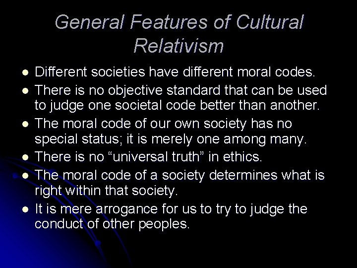 General Features of Cultural Relativism l l l Different societies have different moral codes.