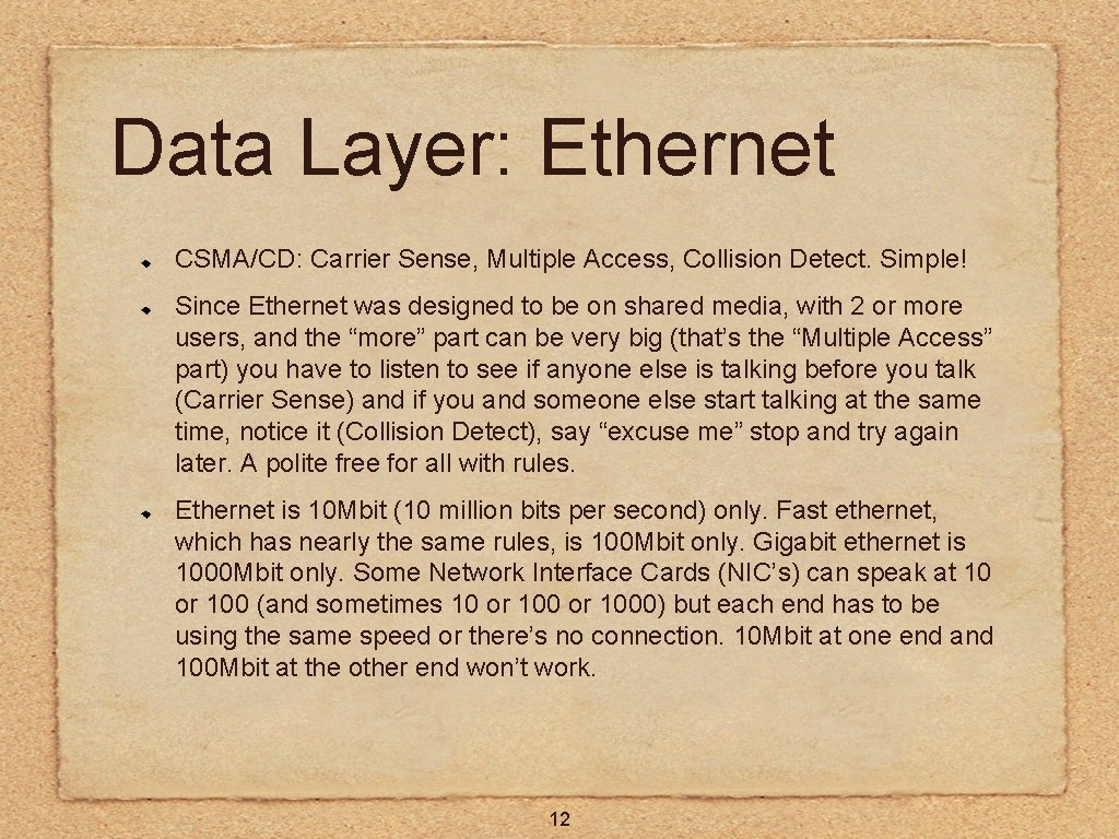 Data Layer: Ethernet CSMA/CD: Carrier Sense, Multiple Access, Collision Detect. Simple! Since Ethernet was