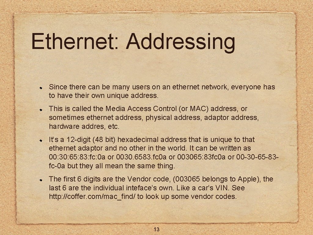 Ethernet: Addressing Since there can be many users on an ethernet network, everyone has