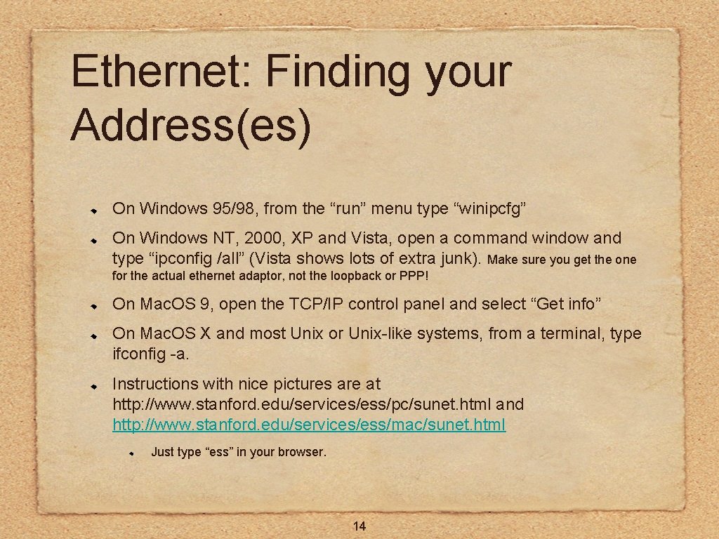 Ethernet: Finding your Address(es) On Windows 95/98, from the “run” menu type “winipcfg” On