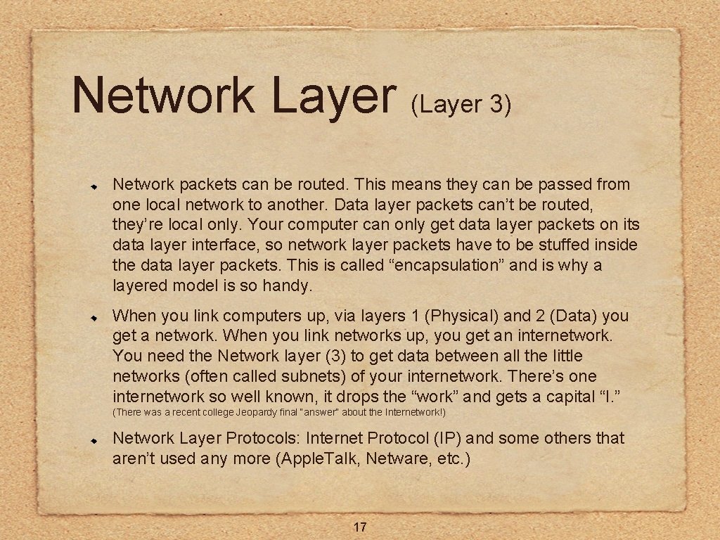 Network Layer (Layer 3) Network packets can be routed. This means they can be