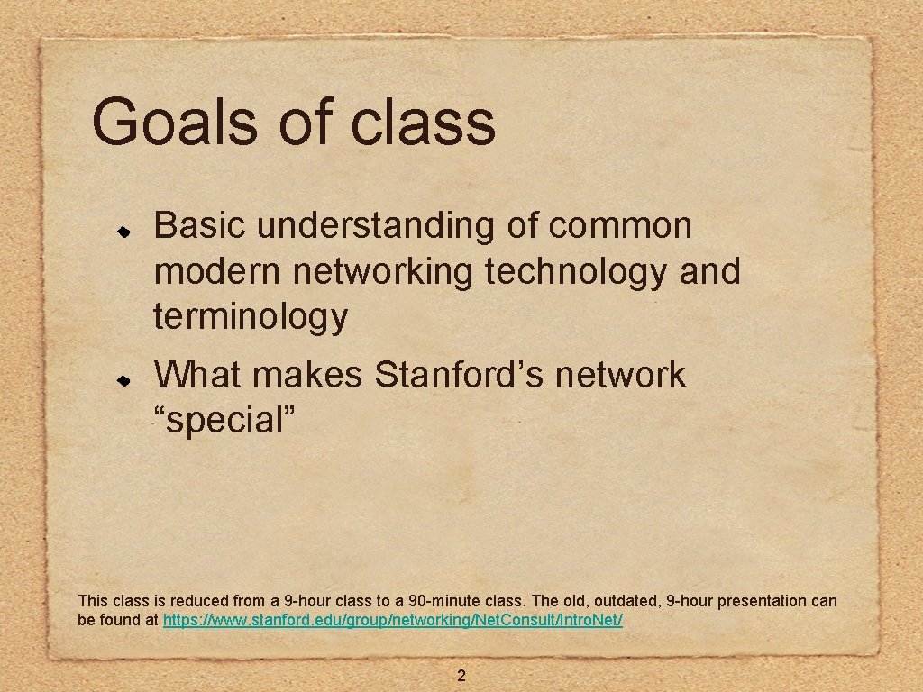 Goals of class Basic understanding of common modern networking technology and terminology What makes