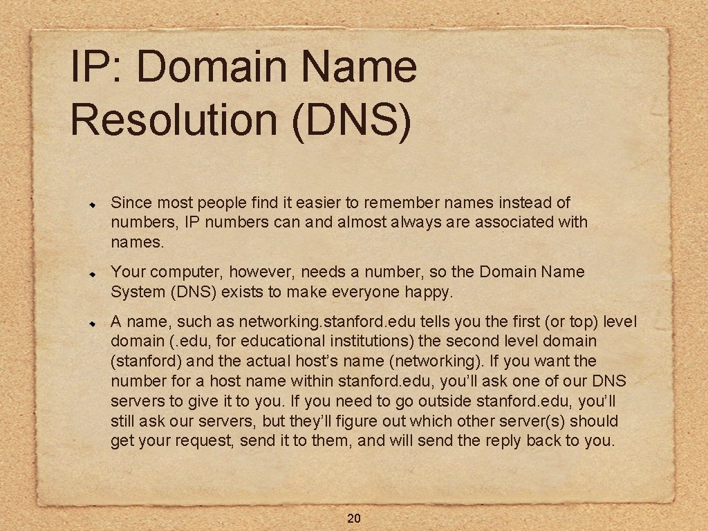 IP: Domain Name Resolution (DNS) Since most people find it easier to remember names