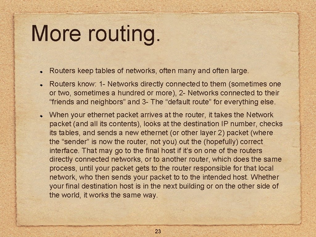 More routing. Routers keep tables of networks, often many and often large. Routers know: