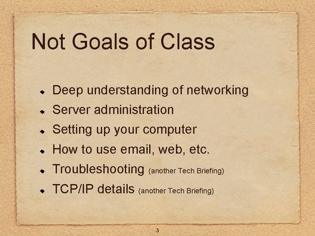 Not Goals of Class Deep understanding of networking Server administration Setting up your computer